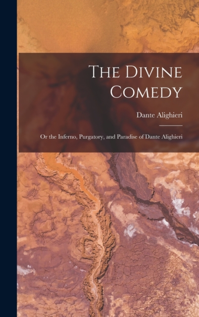Divine Comedy; Or the Inferno, Purgatory, and Paradise of Dante Alighieri
