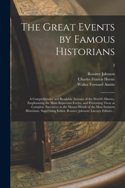 Great Events by Famous Historians; a Comprehensive and Readable Account of the World's History, Emphasizing the More Important Events, and Presenting These as Complete Narratives in the Master-words of the Most Eminent Historians. Supervising...; 3