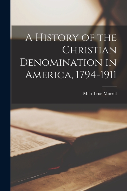 History of the Christian Denomination in America, 1794-1911