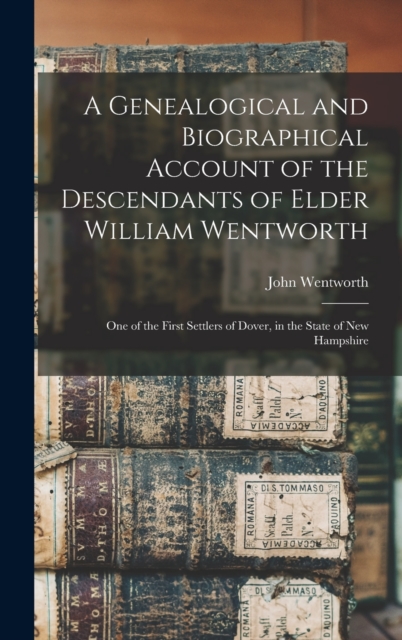 Genealogical and Biographical Account of the Descendants of Elder William Wentworth