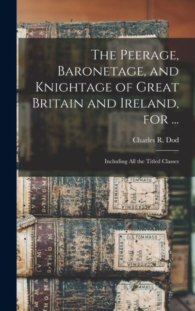 Peerage, Baronetage, and Knightage of Great Britain and Ireland, for ...
