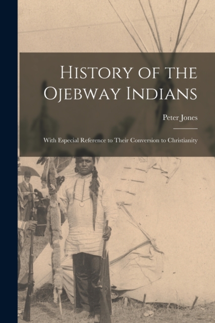History of the Ojebway Indians [microform]