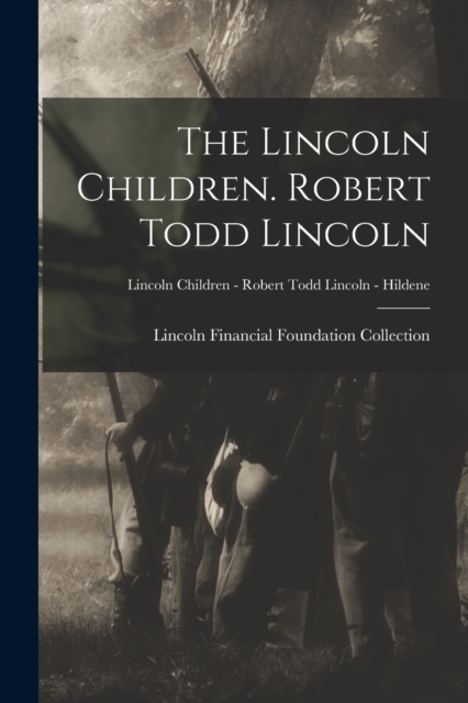 Lincoln Children. Robert Todd Lincoln; Lincoln Children - Robert Todd Lincoln - Hildene