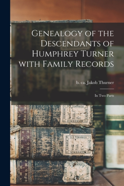 Genealogy of the Descendants of Humphrey Turner With Family Records