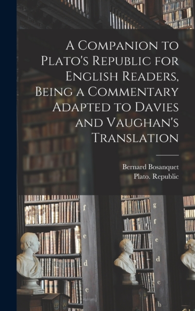 Companion to Plato's Republic for English Readers, Being a Commentary Adapted to Davies and Vaughan's Translation