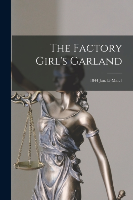 Factory Girl's Garland; 1844 Jan.15-Mar.1