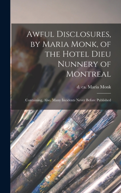 Awful Disclosures, by Maria Monk, of the Hotel Dieu Nunnery of Montreal [microform]