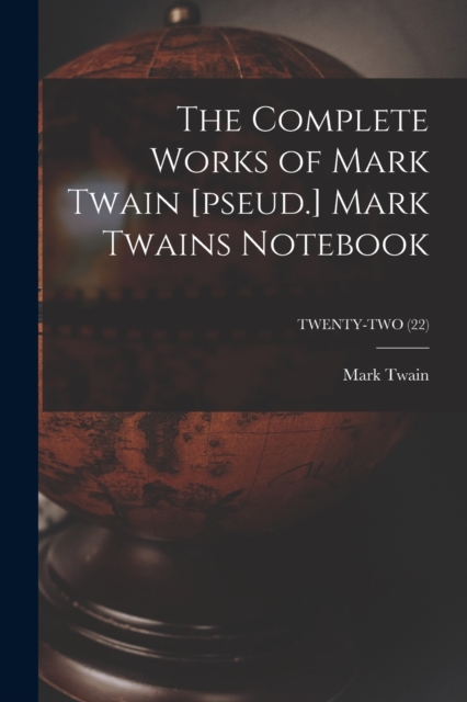 Complete Works of Mark Twain [pseud.] Mark Twains Notebook; TWENTY-TWO (22)