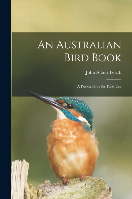 Australian Bird Book; a Pocket Book for Field Use