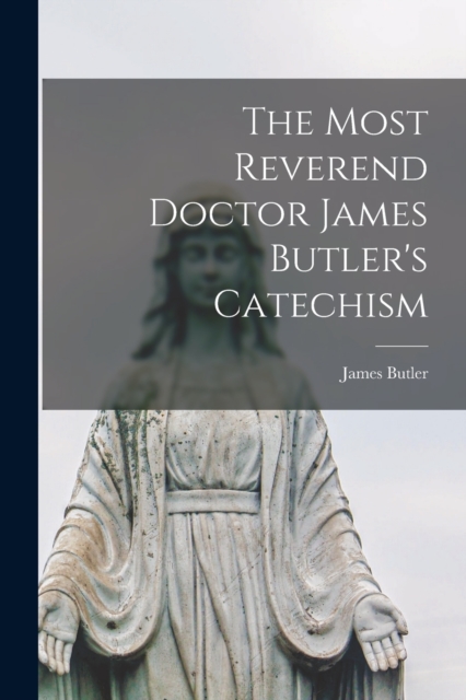 Most Reverend Doctor James Butler's Catechism