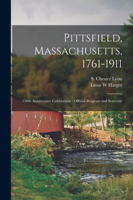 Pittsfield, Massachusetts, 1761-1911; 150th Anniversary Celebration