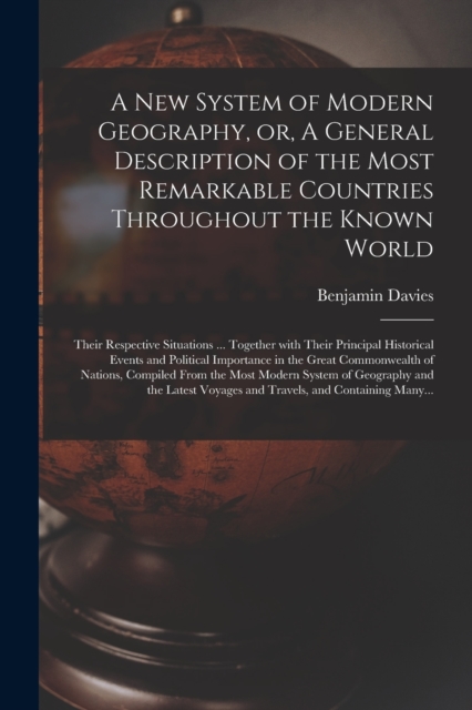 New System of Modern Geography, or, A General Description of the Most Remarkable Countries Throughout the Known World [microform]