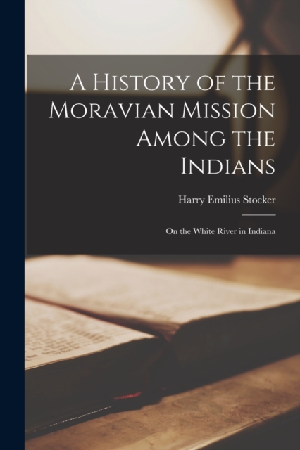 History of the Moravian Mission Among the Indians