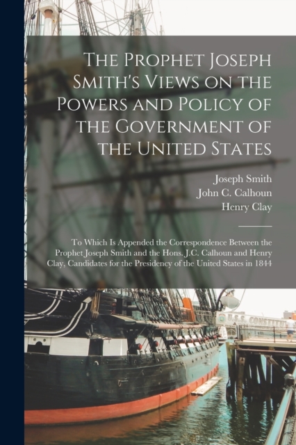 Prophet Joseph Smith's Views on the Powers and Policy of the Government of the United States