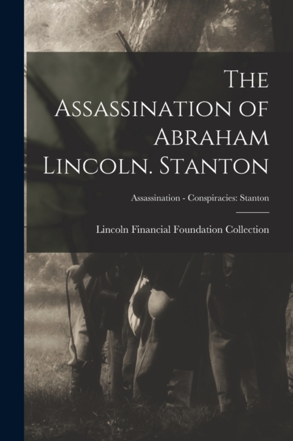 Assassination of Abraham Lincoln. Stanton; Assassination - Conspiracies