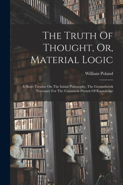 Truth Of Thought, Or, Material Logic