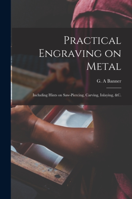 Practical Engraving on Metal