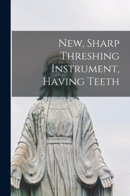 New, Sharp Threshing Instrument, Having Teeth
