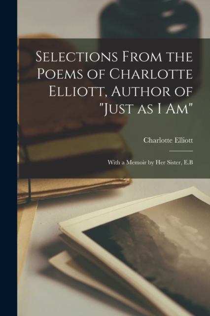 Selections From the Poems of Charlotte Elliott, Author of
