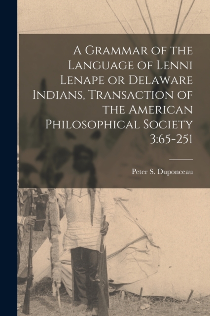 Grammar of the Language of Lenni Lenape or Delaware Indians, Transaction of the American Philosophical Society 3