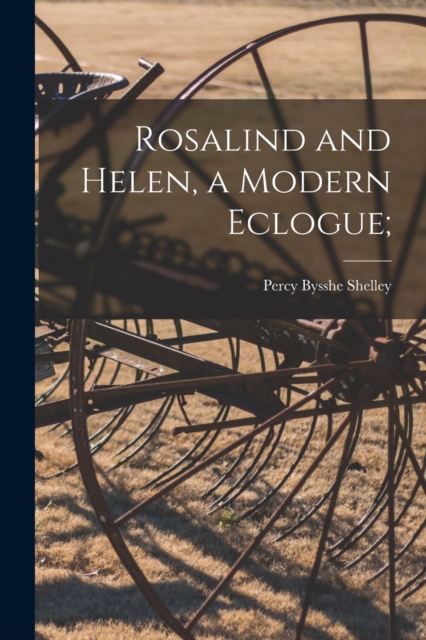 Rosalind and Helen, a Modern Eclogue;