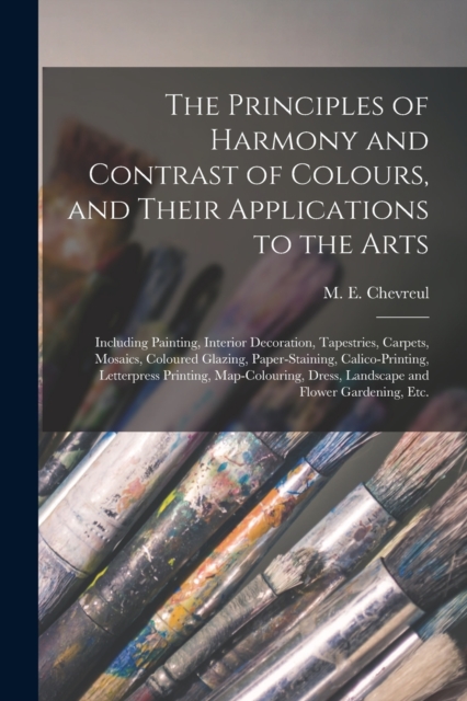 Principles of Harmony and Contrast of Colours, and Their Applications to the Arts