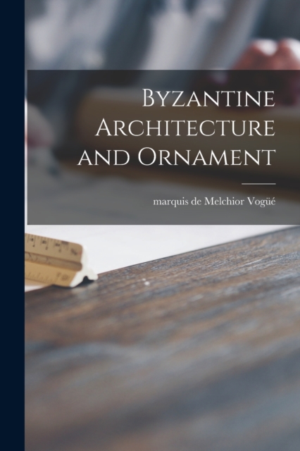 Byzantine Architecture and Ornament