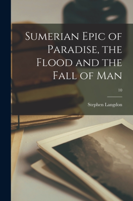 Sumerian Epic of Paradise, the Flood and the Fall of Man; 10