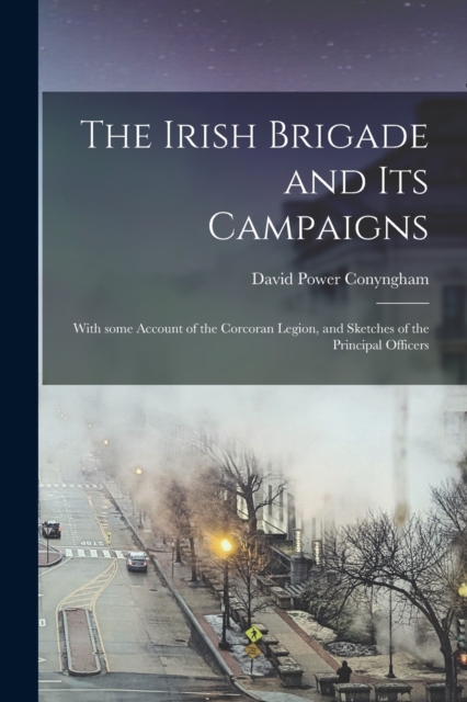 Irish Brigade and Its Campaigns