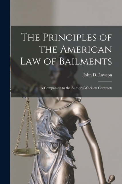 Principles of the American Law of Bailments [microform]