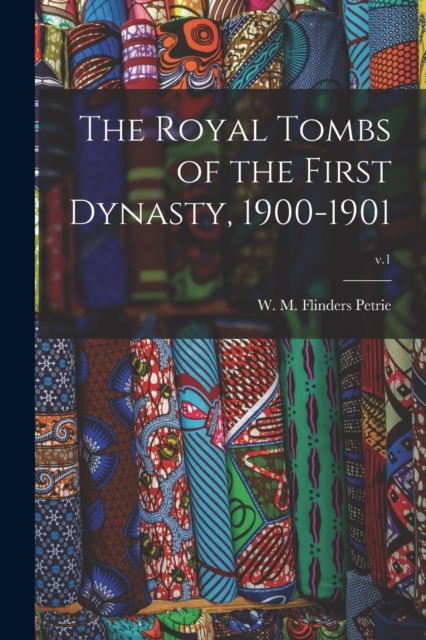 Royal Tombs of the First Dynasty, 1900-1901; v.1