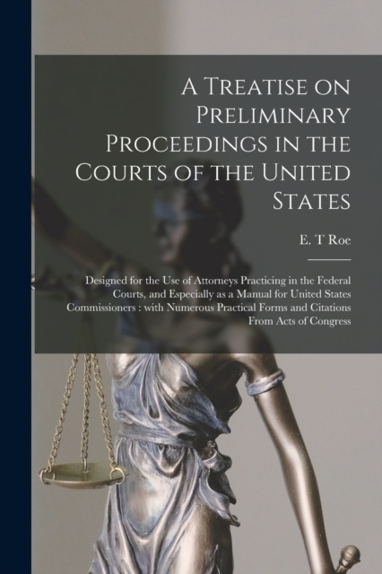 Treatise on Preliminary Proceedings in the Courts of the United States