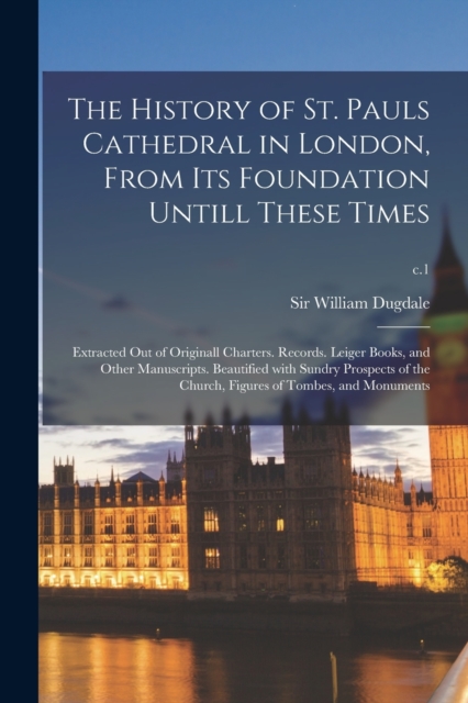 History of St. Pauls Cathedral in London, From Its Foundation Untill These Times