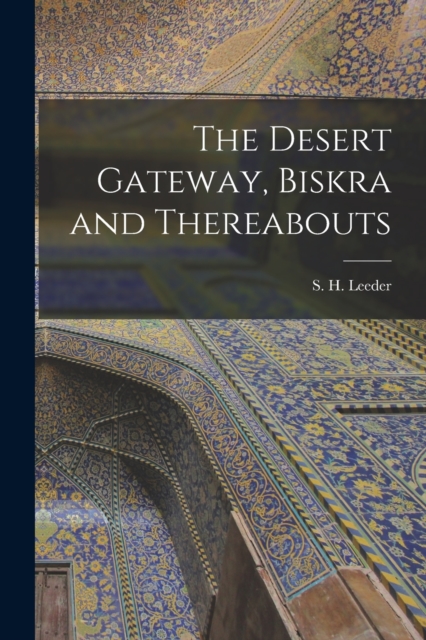 Desert Gateway, Biskra and Thereabouts [microform]