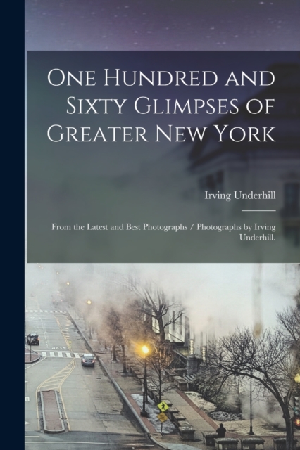 One Hundred and Sixty Glimpses of Greater New York