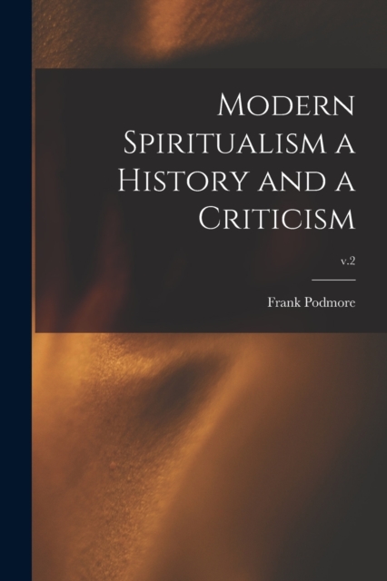 Modern Spiritualism a History and a Criticism; v.2