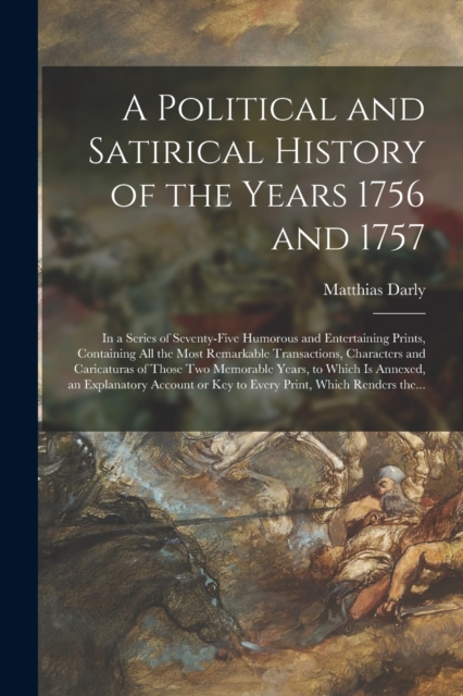 Political and Satirical History of the Years 1756 and 1757