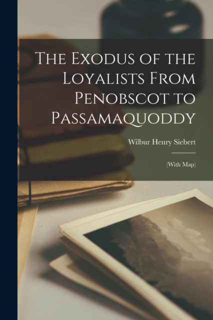 The Exodus of the Loyalists From Penobscot to Passamaquoddy