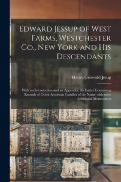 Edward Jessup of West Farms, Westchester Co., New York and His Descendants