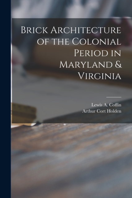 Brick Architecture of the Colonial Period in Maryland & Virginia