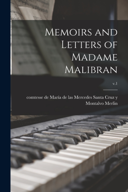 Memoirs and Letters of Madame Malibran; v.1