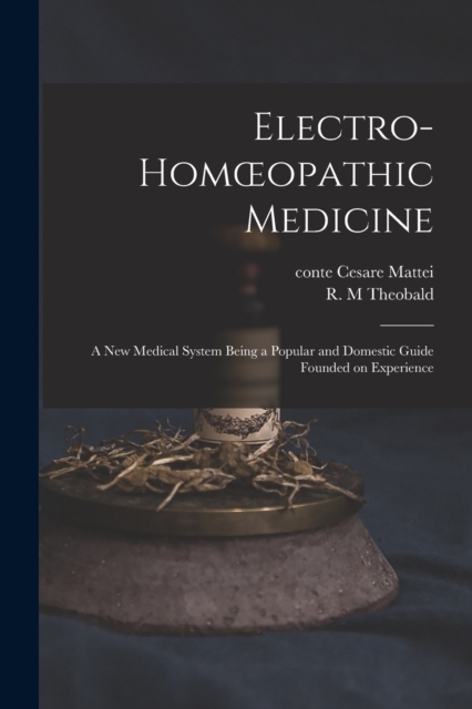 Electro-homoeopathic Medicine [electronic Resource]