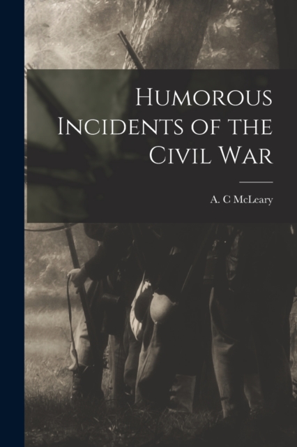 Humorous Incidents of the Civil War