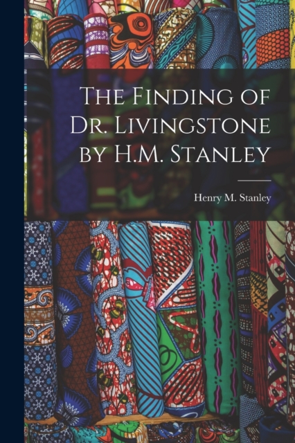 Finding of Dr. Livingstone by H.M. Stanley