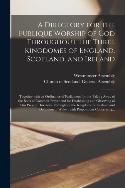 Directory for the Publique Worship of God Throughout the Three Kingdomes of England, Scotland, and Ireland