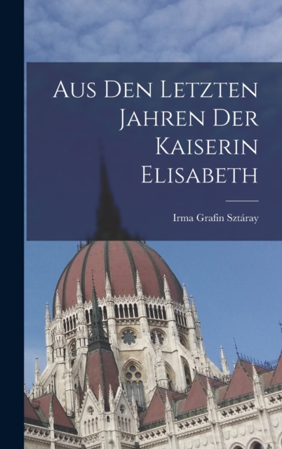 Aus den letzten Jahren der Kaiserin Elisabeth