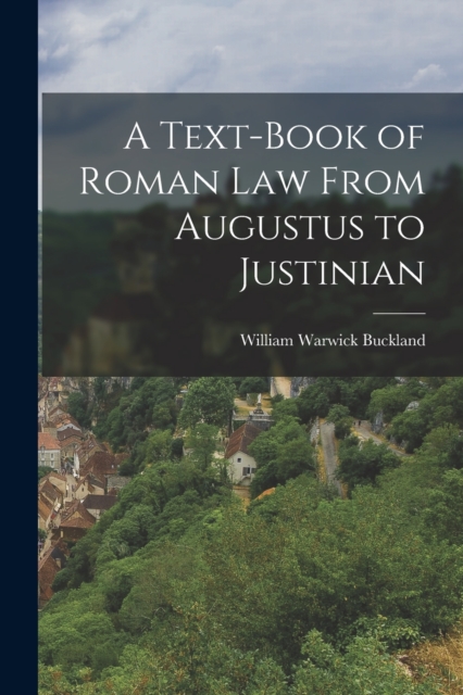 Text-Book of Roman law From Augustus to Justinian