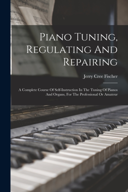 Piano Tuning, Regulating And Repairing