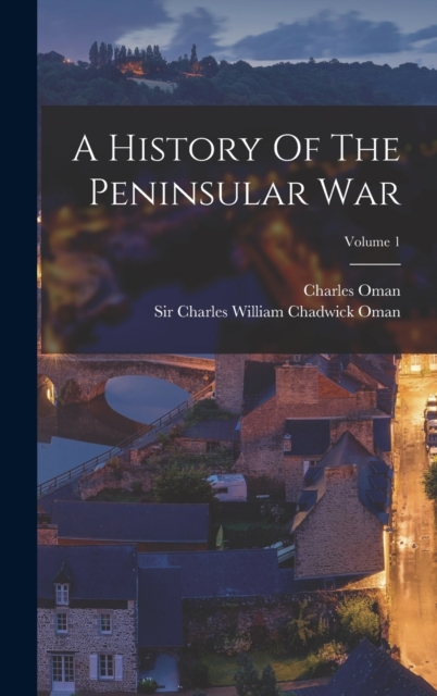 History Of The Peninsular War; Volume 1