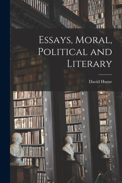 Essays, Moral, Political and Literary
